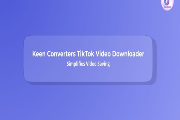 Keen Converters TikTok Video Downloader Simplifies Video Saving