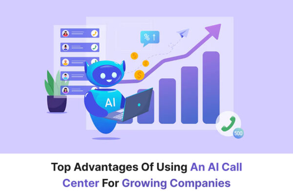 Top Advantages of Using an AI Call Center for Growing Companies