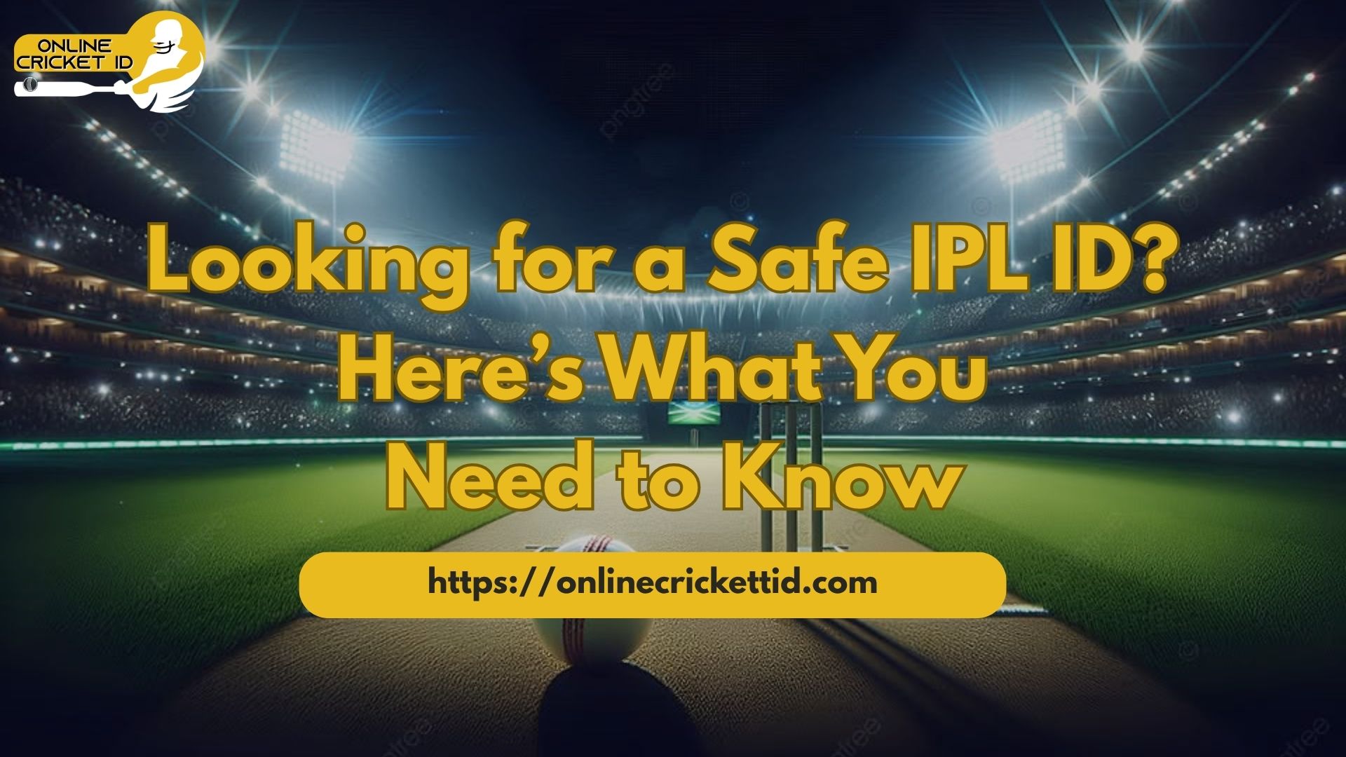 A cricket stadium at night under bright floodlights with a pitch and ball in the foreground. Overlaid text reads “Looking for a Safe IPL ID? Here’s What You Need to Know,” promoting an IPL Betting ID service. The “Online Cricket ID” logo appears in the top corner, and the website “https://onlinecricketid.com” is displayed at the bottom.