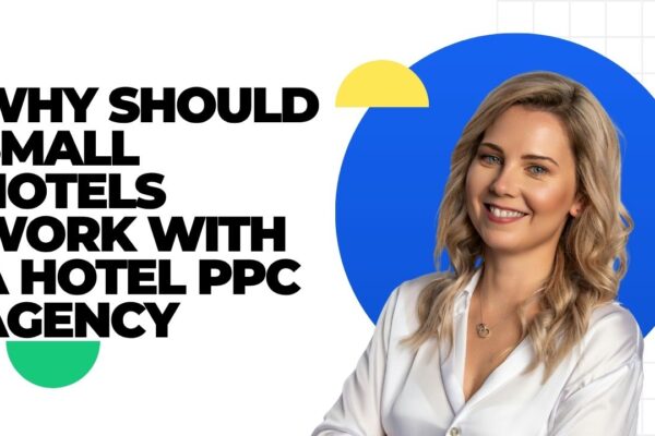 Why Should Small Hotels Work with a Hotel PPC Agency