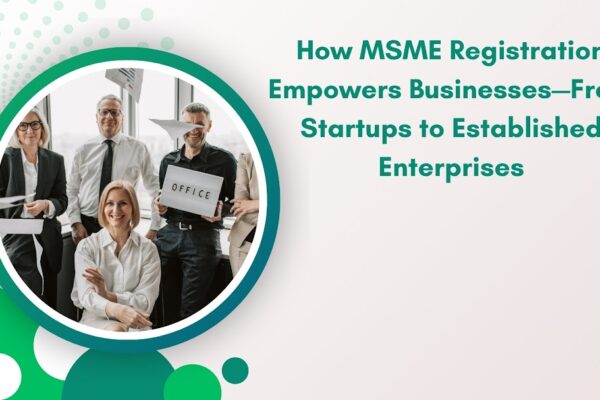How MSME Registration Empowers Businesses—From Startups to Established Enterprises