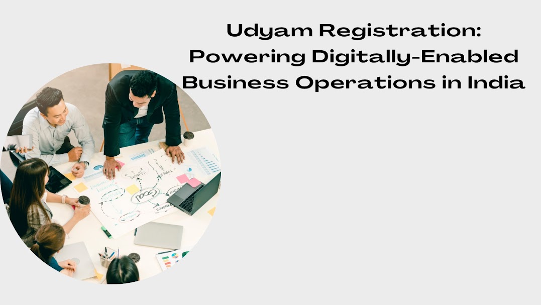 Udyam Registration Powering Digitally-Enabled Business Operations in India