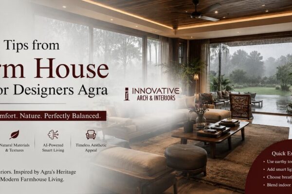 Expert Tips from Farm House Interior Designers Agra