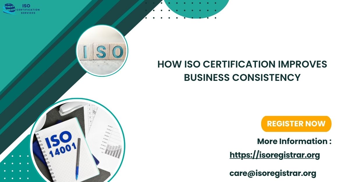 How ISO Certification Improves Business Consistency