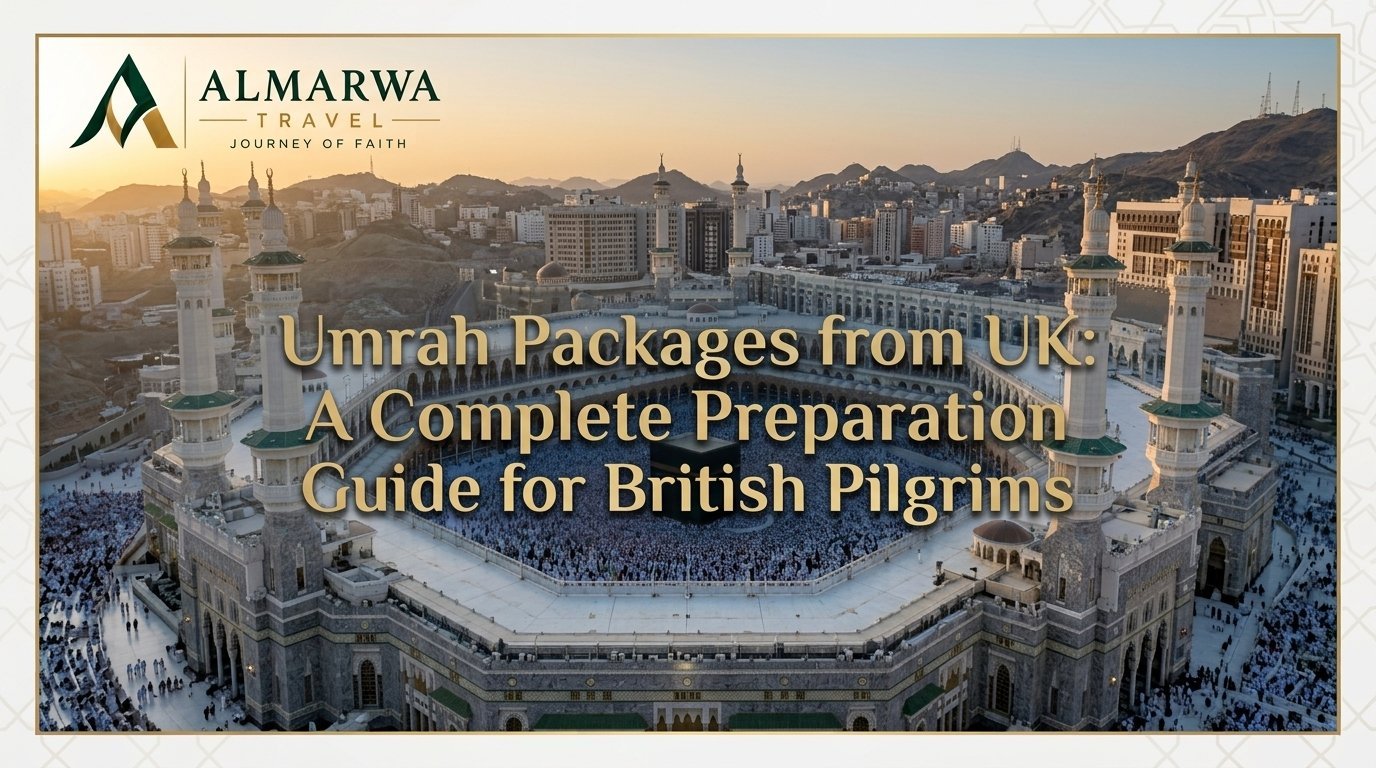 Umrah Packages from UK: A Complete Preparation Guide for British Pilgrims