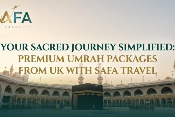 Your Sacred Journey Simplified: Premium Umrah Packages from UK with Safa Travel