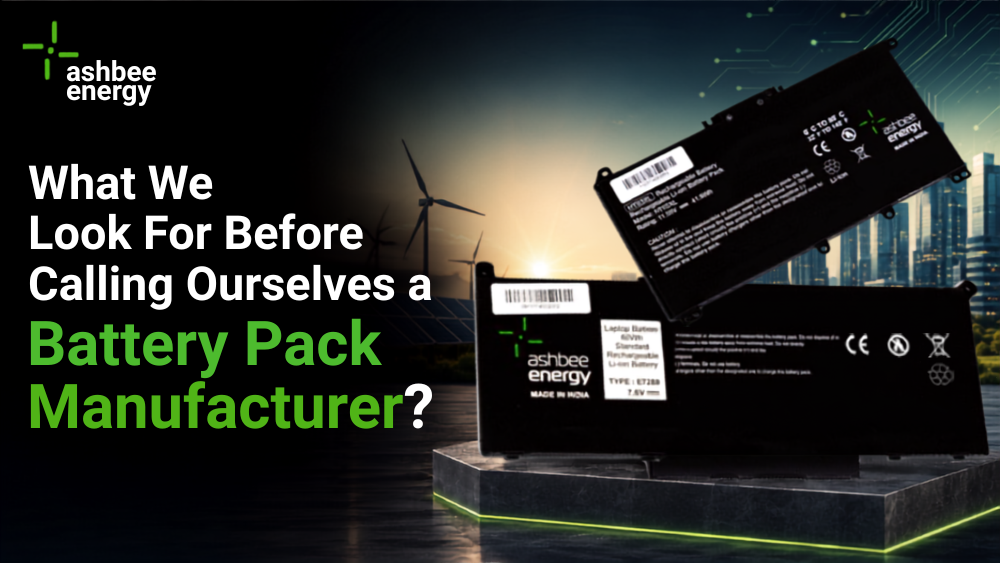 What We Look For Before Calling Ourselves a Battery Pack Manufacturer?