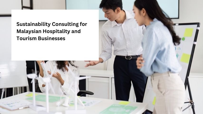 Sustainability Consulting for Malaysian Hospitality and Tourism Businesses